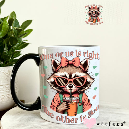 One of Us is Right and the Other is You UV DTF Decal 11oz Coffee Mug Weefers
