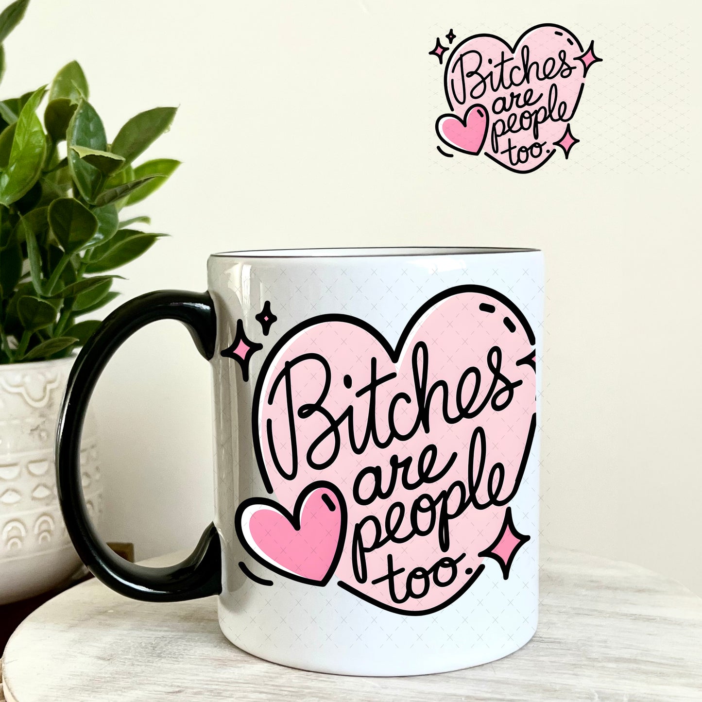 B$tches are People Too UV DTF Decal 11oz Coffee Mug Weefers