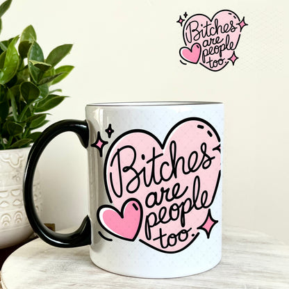 B$tches are People Too UV DTF Decal 11oz Coffee Mug Weefers