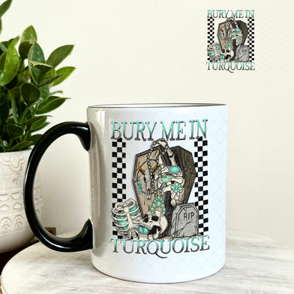 Bury Me in Turquoise UV DTF Decal 11oz Coffee Mug Weefers