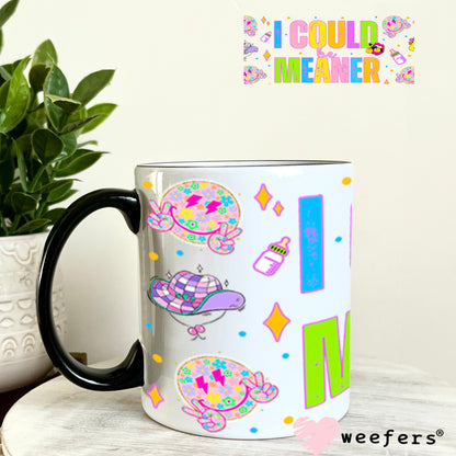 I Could Be Meaner UV DTF Cup Wrap - Weefers Exclusive 11oz Coffee Mug Cup Wrap Weefers