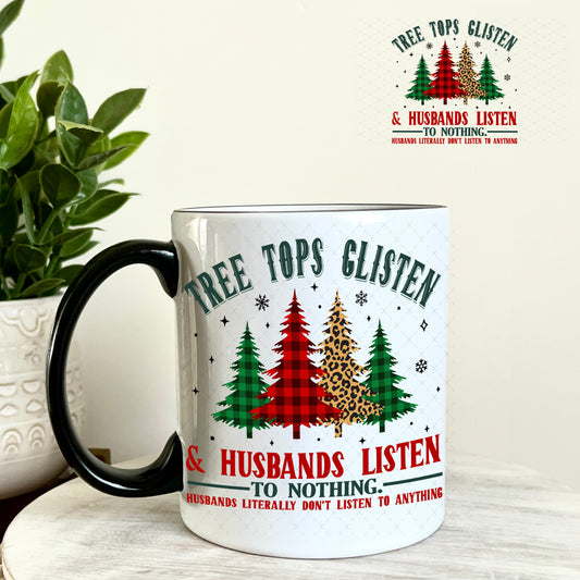 Tree Tops Glisten and Husbands Listen to Nothing UV DTF Decal 11oz Coffee Mug Weefers