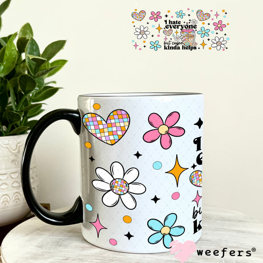 I Hate Everyone But Coffee Kinda Helps UV DTF Cup Wrap 11oz Coffee Mug Weefers