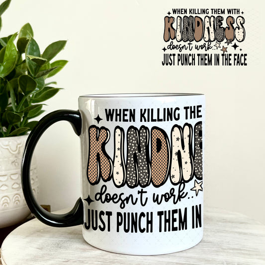 UV DTF Decal - When Killing the With Kindness Doesn't Work 11oz Coffee Mug Weefers