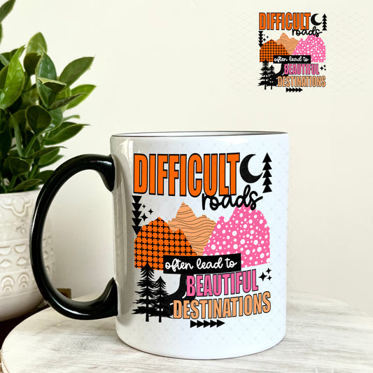 UV DTF Decal -Difficult Roads often lead to Beautiful Destinations 11oz Coffee Mug Weefers