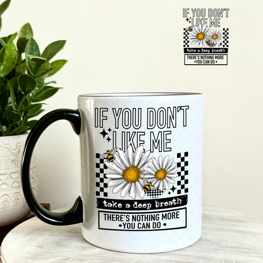 UV DTF Decal - If you Don't Like Me Take a Deep Breath 11oz Coffee Mug Weefers