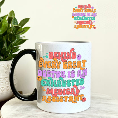 UV DTF Decal - Behind Every Great Doctor is an Exhausted Medical Assistant 11oz Coffee Mug Weefers