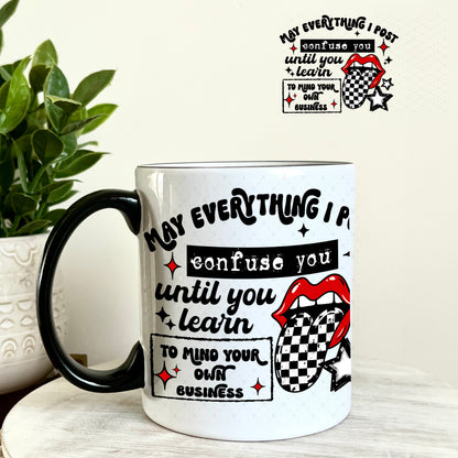 UV DTF Decal - May Everything I post Confuse You 11oz Coffee Mug Weefers