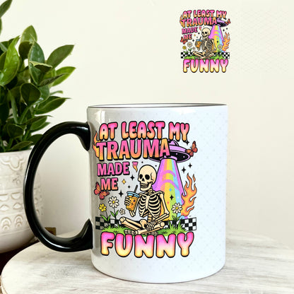 UV DTF Decal - At Least My Trauma Made Me Funny 11oz Coffee Mug Weefers