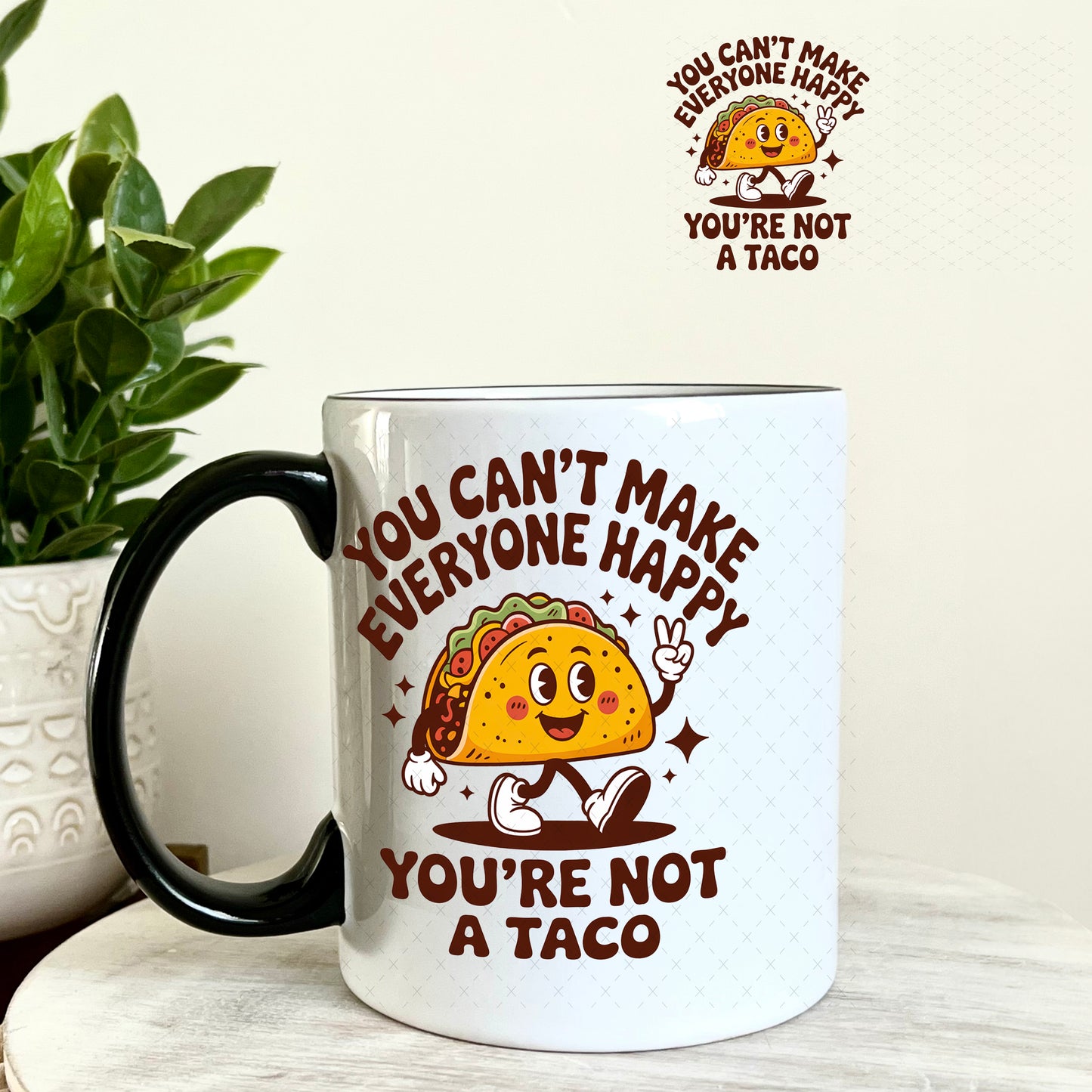 UV DTF Decal - You Can't Make Everyone Happy You're Not a Taco 11oz Coffee Mug Weefers