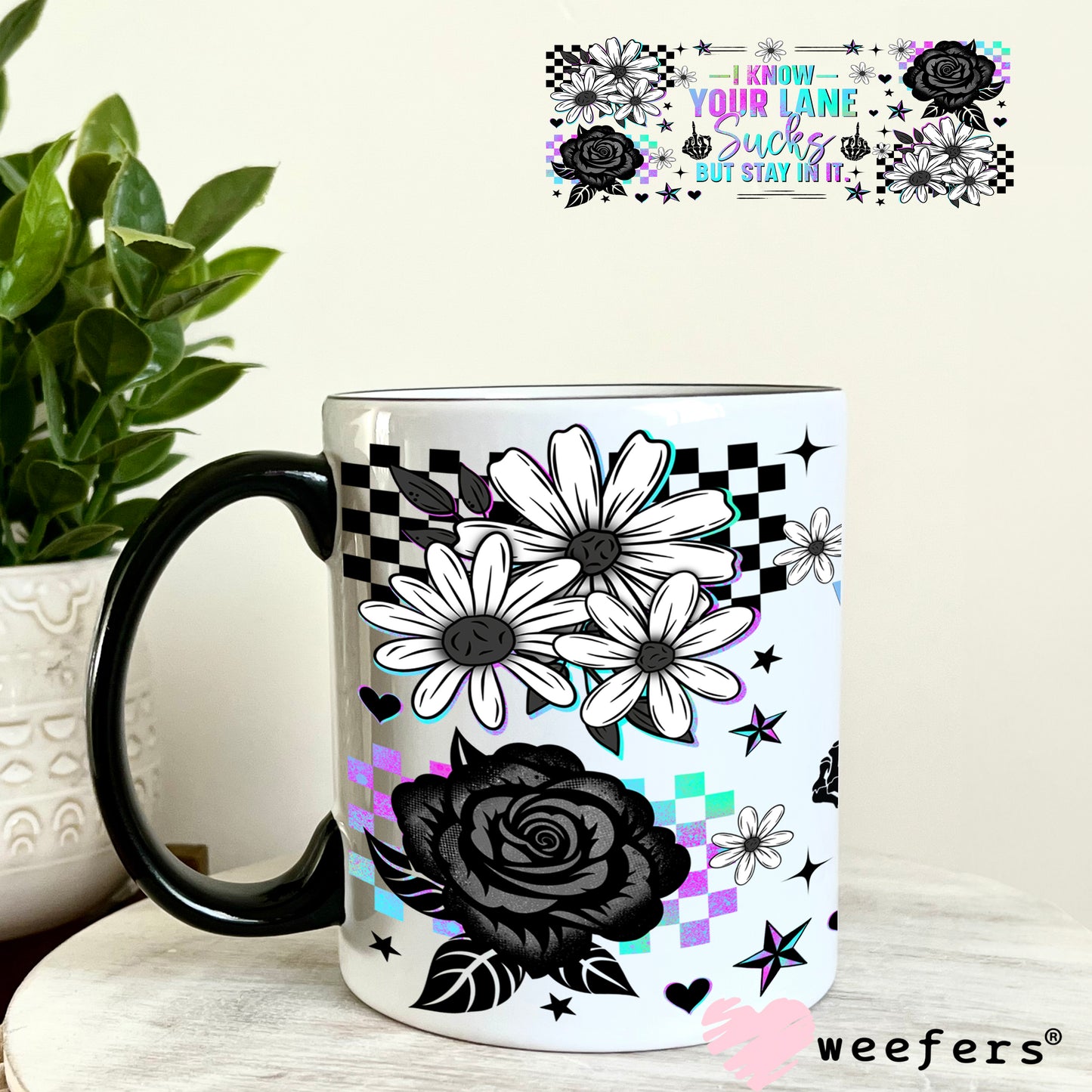 UV DTF Cup Wrap – I Know Your Lane Sucks But Stay in It 11oz Coffee Mug Weefers