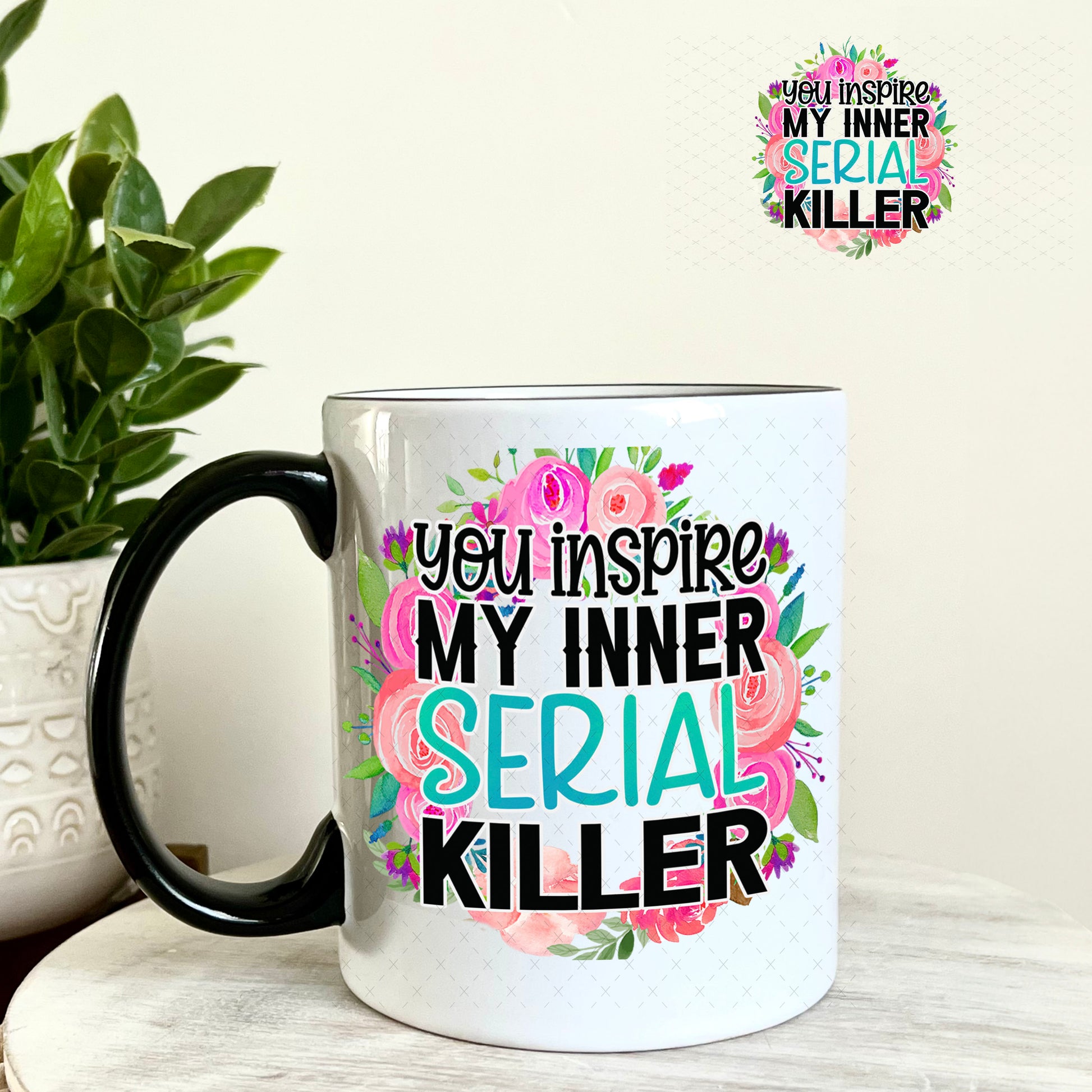 UV DTF Decal - You Inspire My Inner Serial Killer 11oz Coffee Mug Weefers