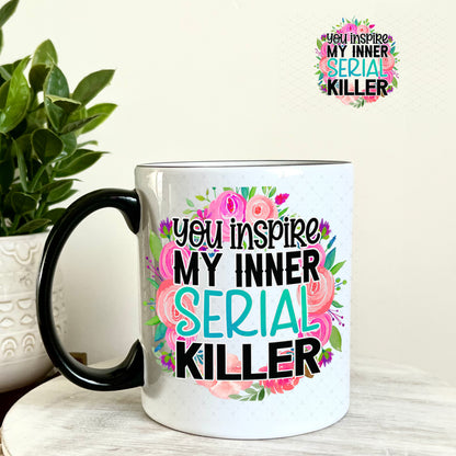 UV DTF Decal - You Inspire My Inner Serial Killer 11oz Coffee Mug Weefers
