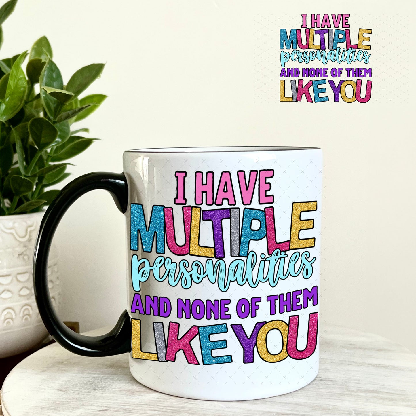 UV DTF Decal -I Have Multiple Personalities and None of them Like You 11oz Coffee Mug Weefers