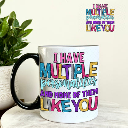 UV DTF Decal -I Have Multiple Personalities and None of them Like You 11oz Coffee Mug Weefers