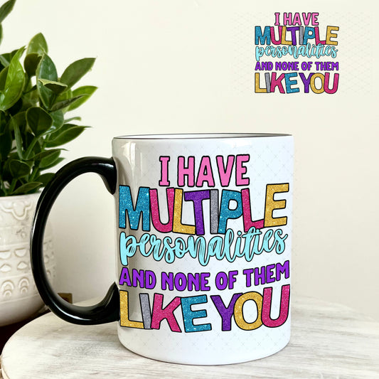 UV DTF Decal -I Have Multiple Personalities and None of them Like You 11oz Coffee Mug Weefers