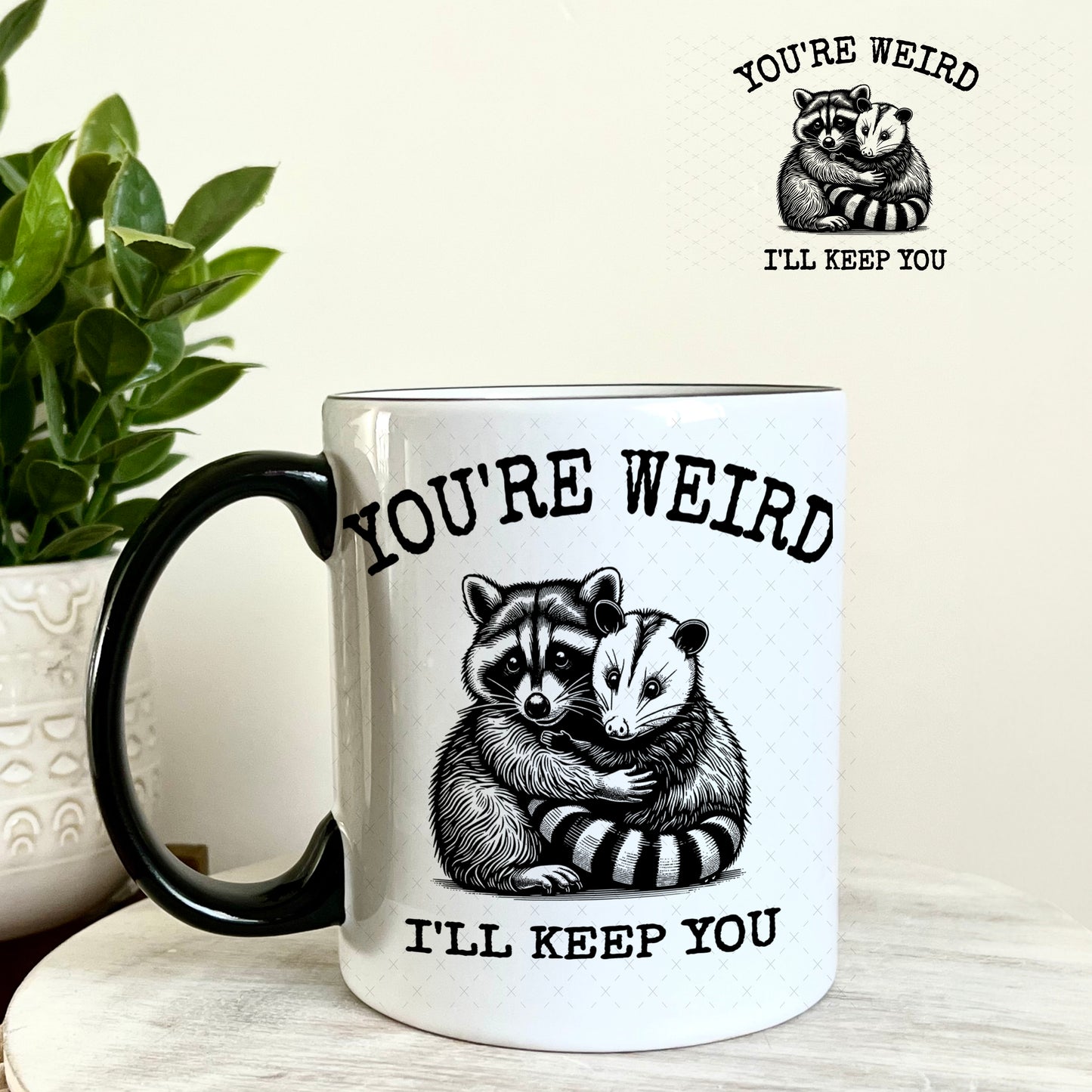 UV DTF Decal - You're Weird I'll Keep You 11oz Coffee Mug Weefers