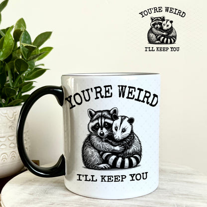 UV DTF Decal - You're Weird I'll Keep You 11oz Coffee Mug Weefers