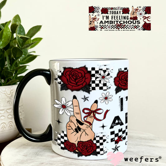 UV DTF Cup Wrap – Today I'm Feeling Ambitchous 11oz Coffee Mug Weefers