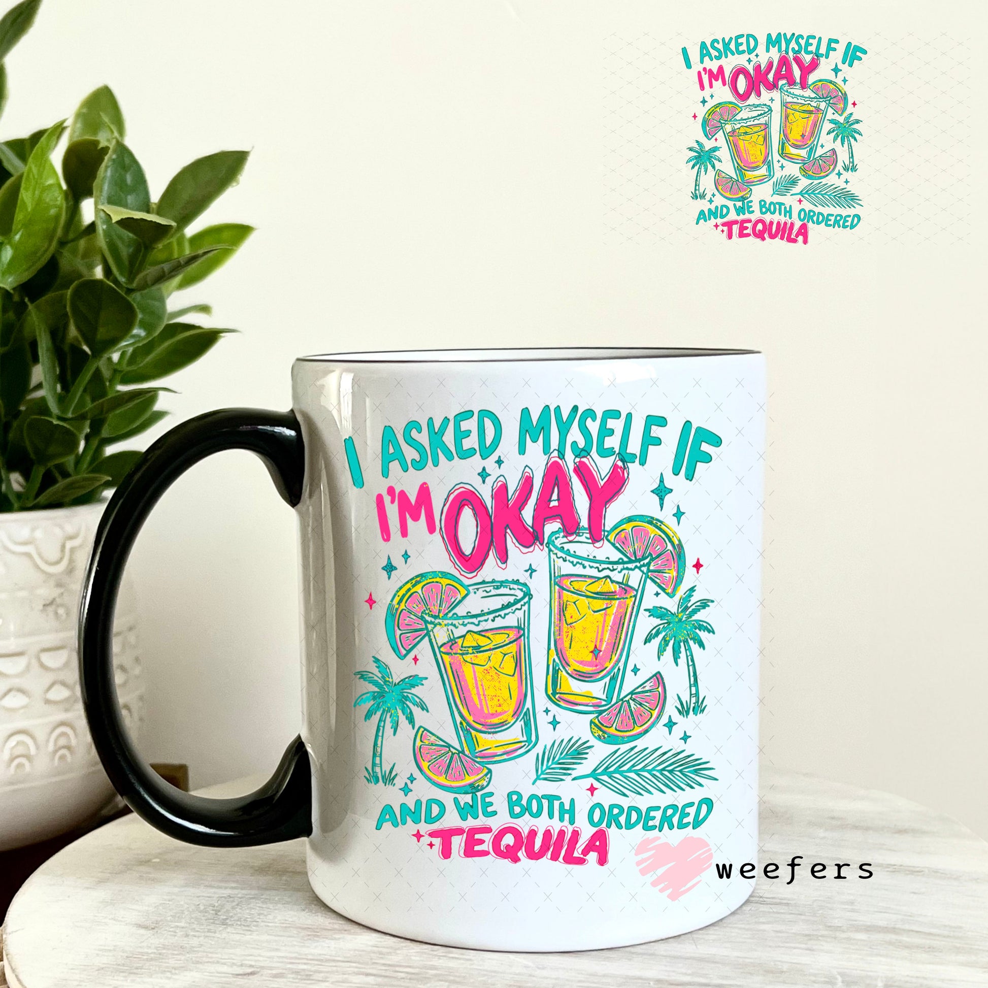 UV DTF Decal - I Asked Myself if I'm Okay and we Both Ordered Tequila 11oz Coffee Mug Weefers