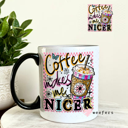 UV DTF Decal - Coffee makes me Nicer 11oz Coffee Mug Weefers