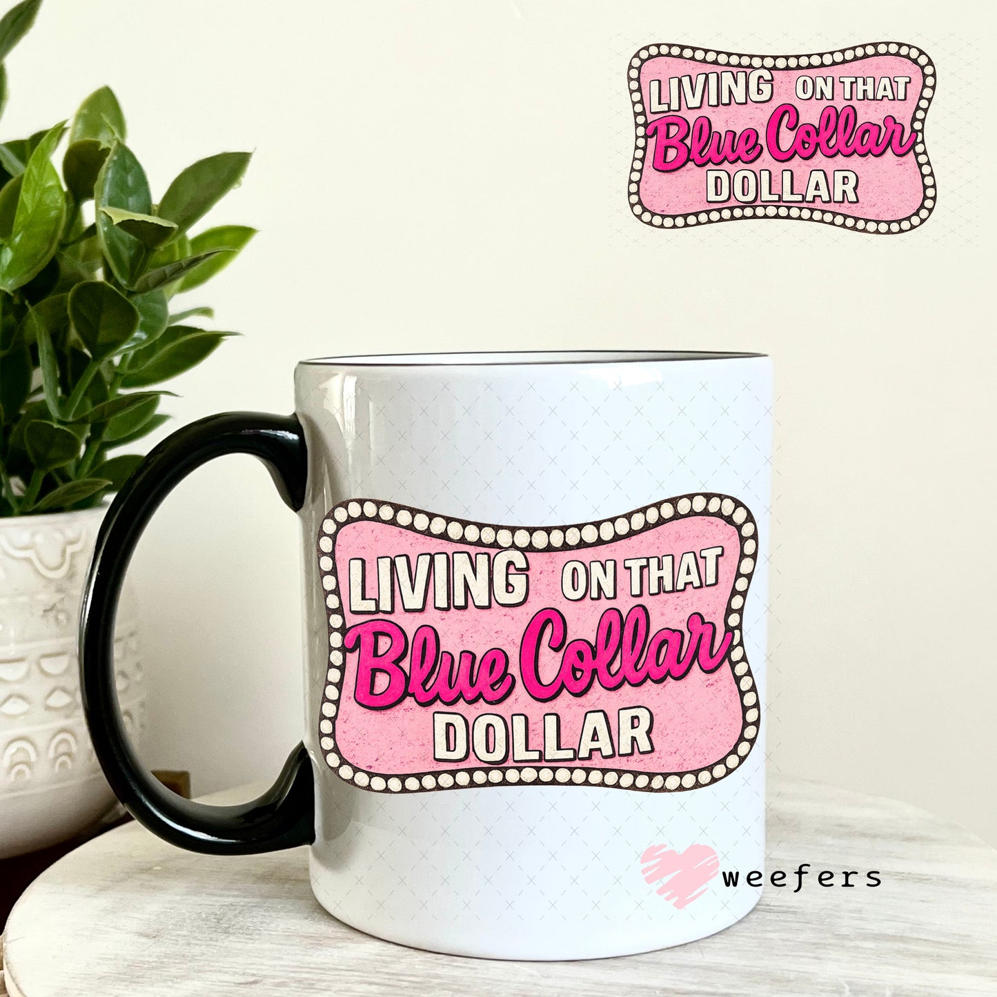 UV DTF Decal - Living on That Blue Collar Dollar Pink 11oz Coffee Mug Weefers