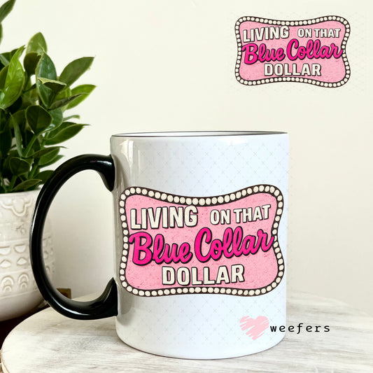 UV DTF Decal - Living on That Blue Collar Dollar Pink 11oz Coffee Mug Weefers