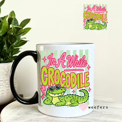 UV DTF Decal - In a While Crocodile 11oz Coffee Mug Weefers