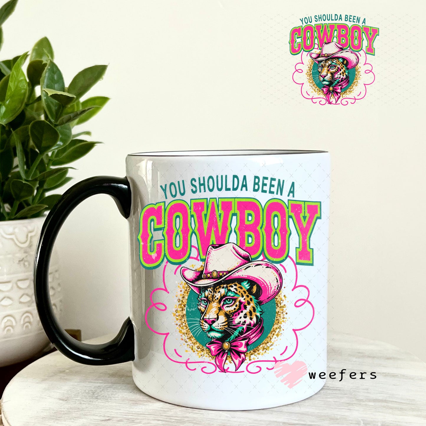 UV DTF Decal - You Shoulds Been a Cowboy 11oz Coffee Mug Weefers