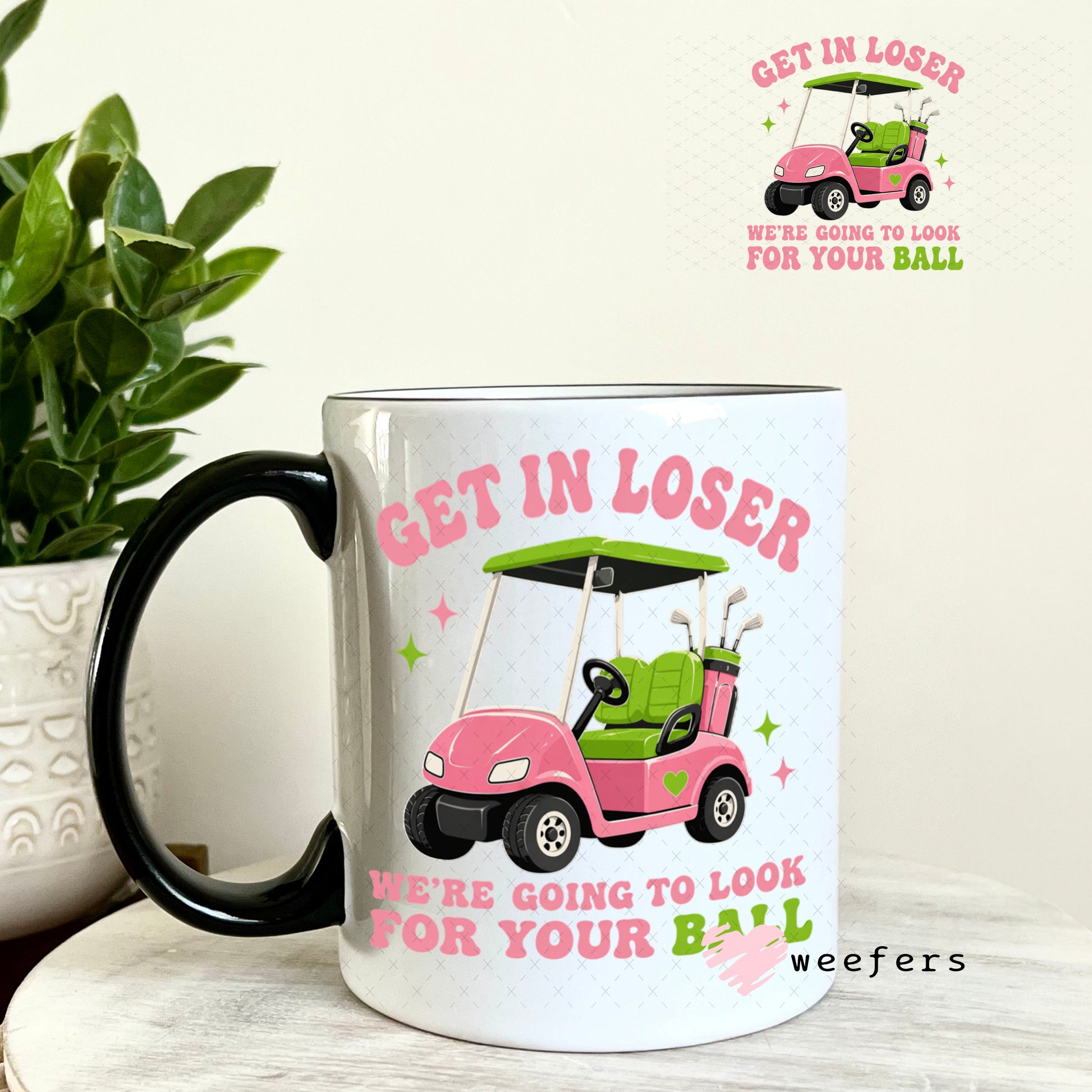 UV DTF Decal - Get in Loser We're Going to Look for Your Ball 11oz Coffee Mug Weefers