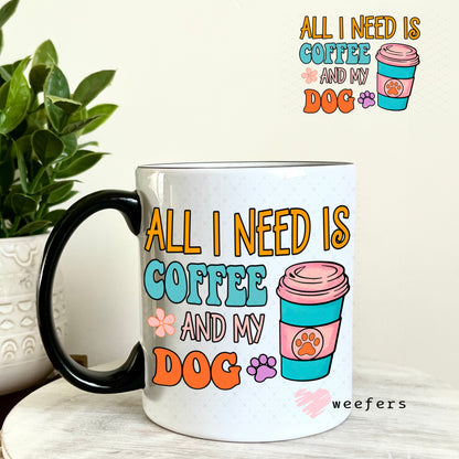 UV DTF Decal - All I need is Coffee and My Dog 11oz Coffee Mug Weefers