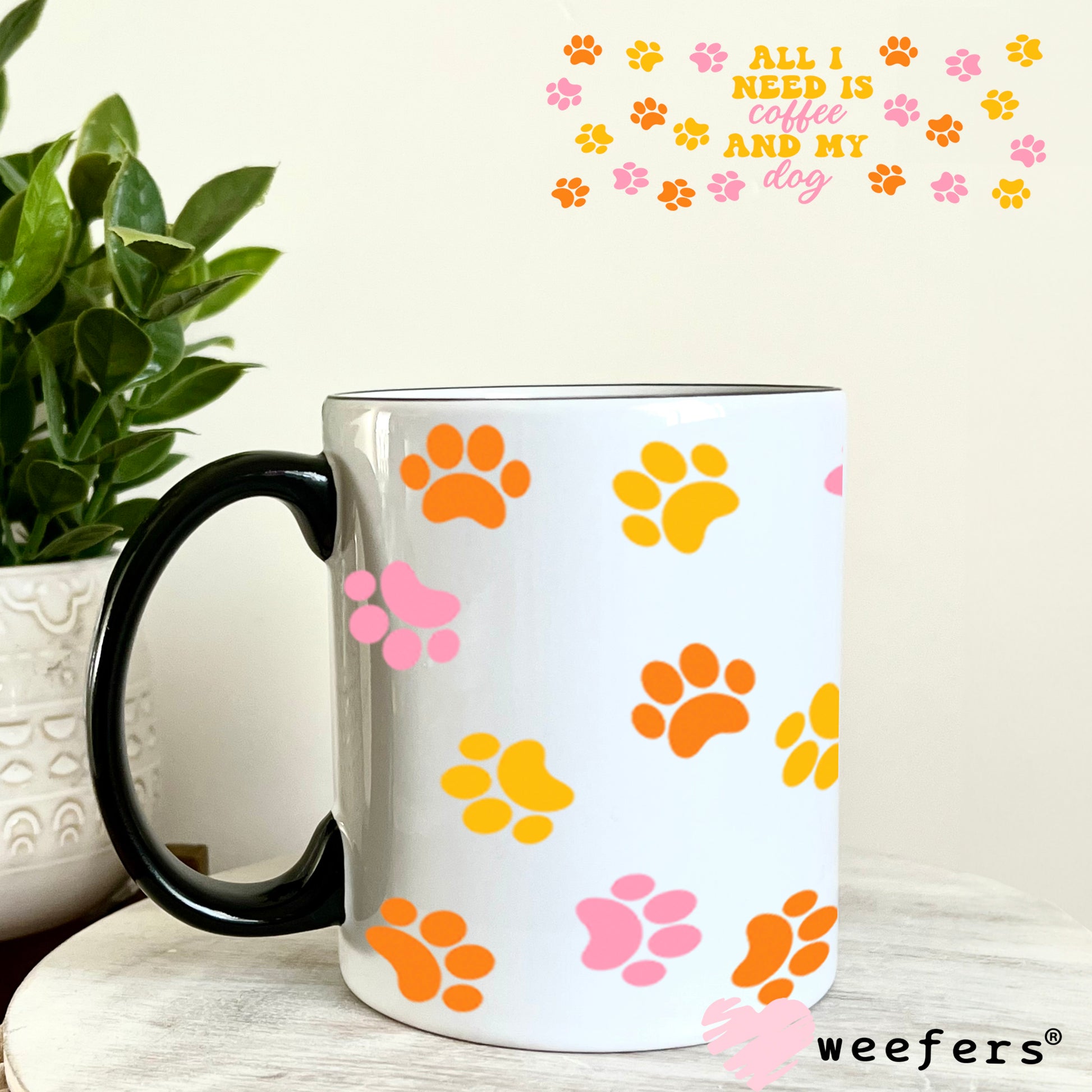 All I need is Coffee and My Dog Orange Pink Yellow Paws UV DTF Cup Wrap 11oz Coffee Mug Weefers