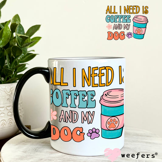 All I Need is Coffee and my Dog UV DTF Decal 11oz Coffee Mug Weefers