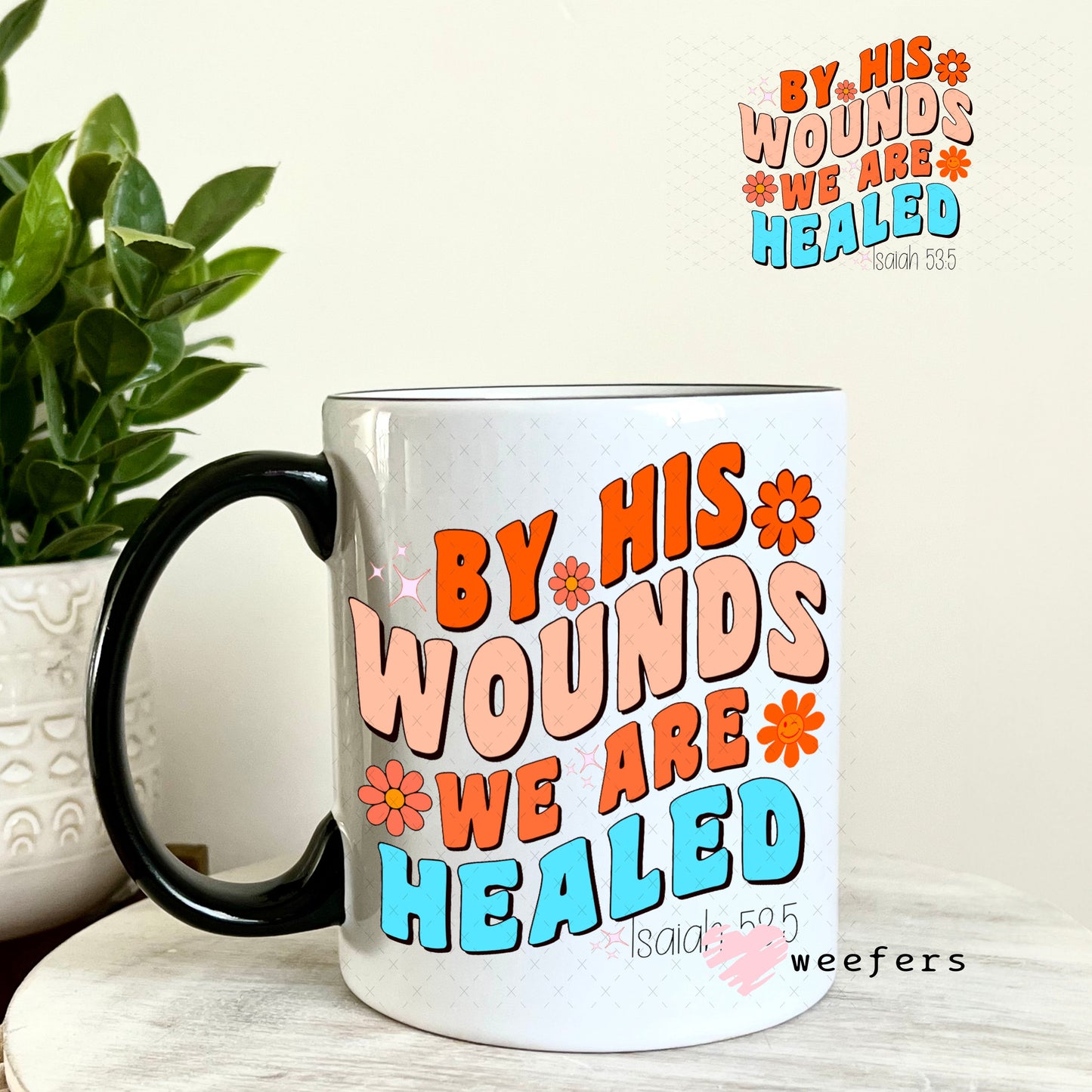UV DTF Decal - By His Wounds we are Healed 11oz Coffee Mug Weefers