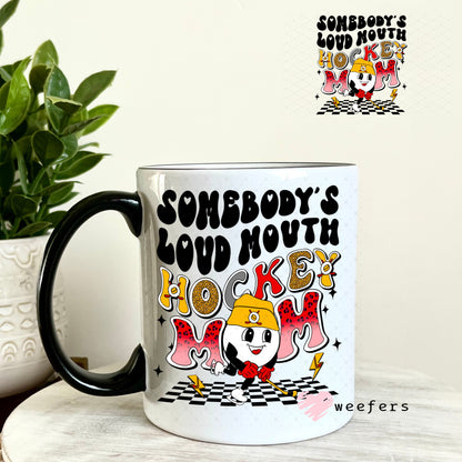 UV DTF Decal - Somebody's Loud Mouth Hockey Mom 11oz Coffee Mug Weefers