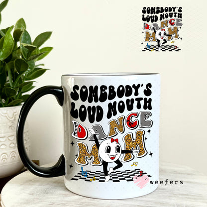 UV DTF Decal - Somebody's Loud Mouth Dance Mom 11oz Coffee Mug Weefers