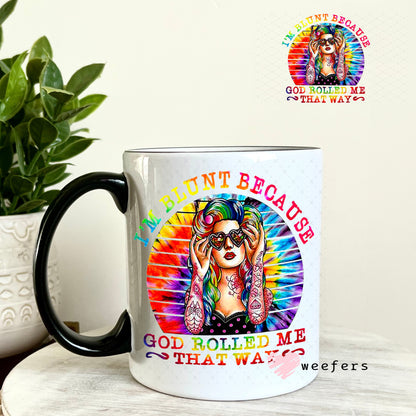UV DTF Decal - I'm Blunt Because God Rolled Me That Way 11oz Coffee Mug Weefers
