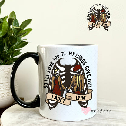UV DTF Decal - So I'll Love You Til My Lungs Give Out 11oz Coffee Mug Weefers