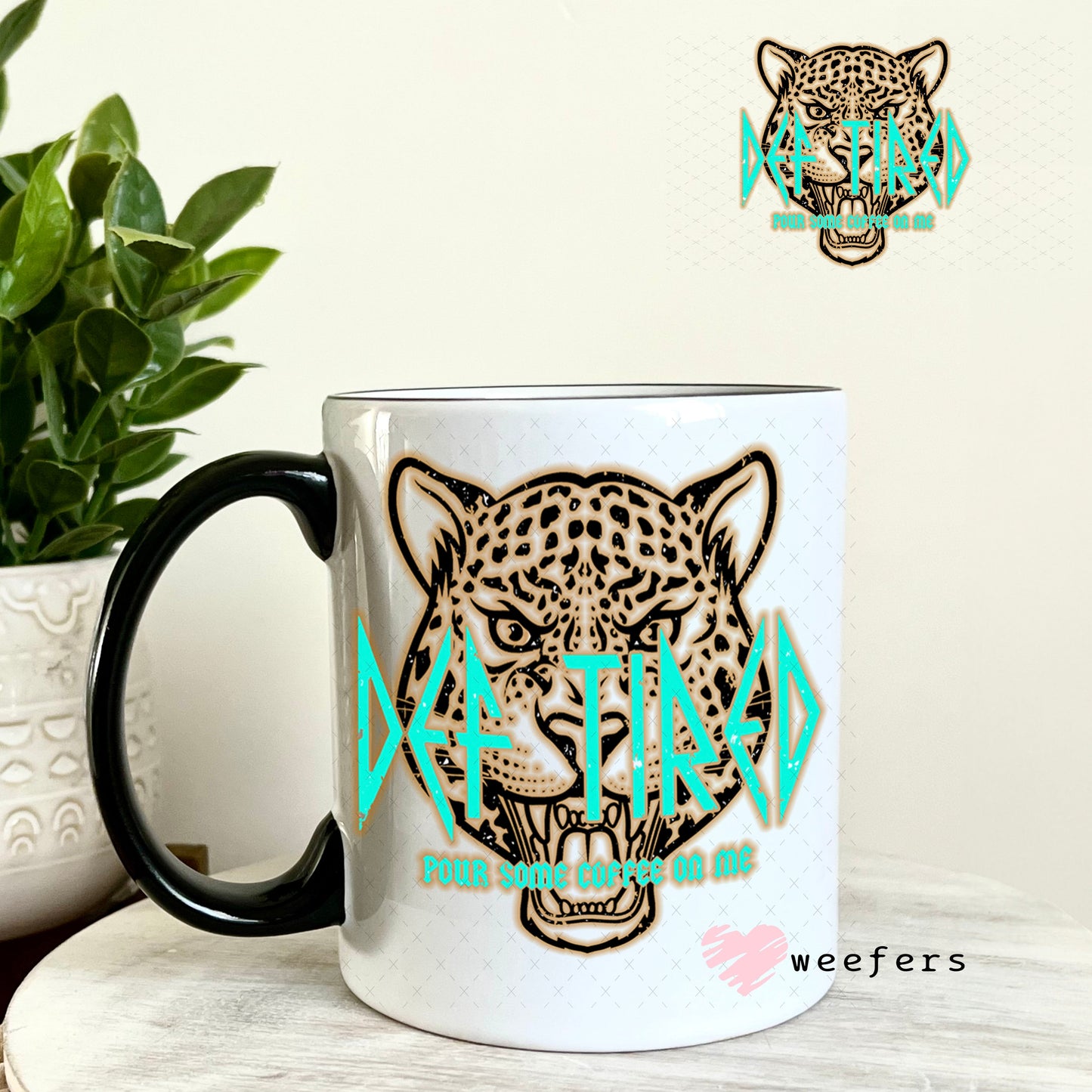 UV DTF Decal - Def Tired Pour Some Coffee on Me 11oz Coffee Mug Weefers