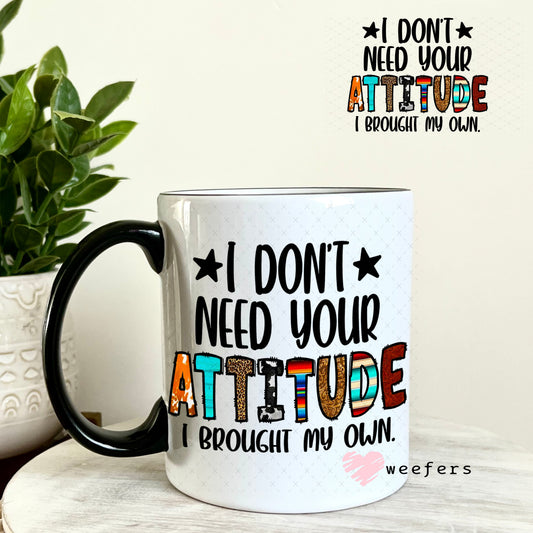 UV DTF Decal - I Don't Need Your Attitude I Brought My Own 11oz Coffee Mug Weefers