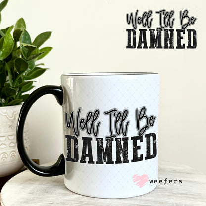 UV DTF Decal - Well I'll Be Damned 11oz Coffee Mug Weefers