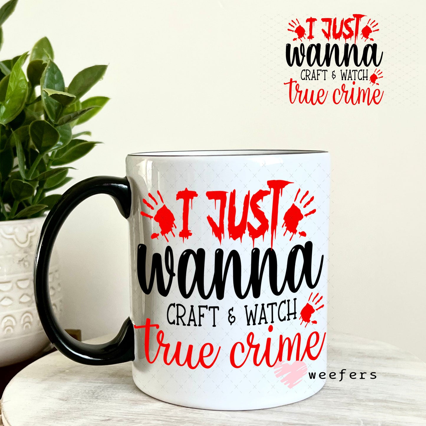 UV DTF Decal - I Just Wanna Craft and Watch True Crime 11oz Coffee Mug Weefers