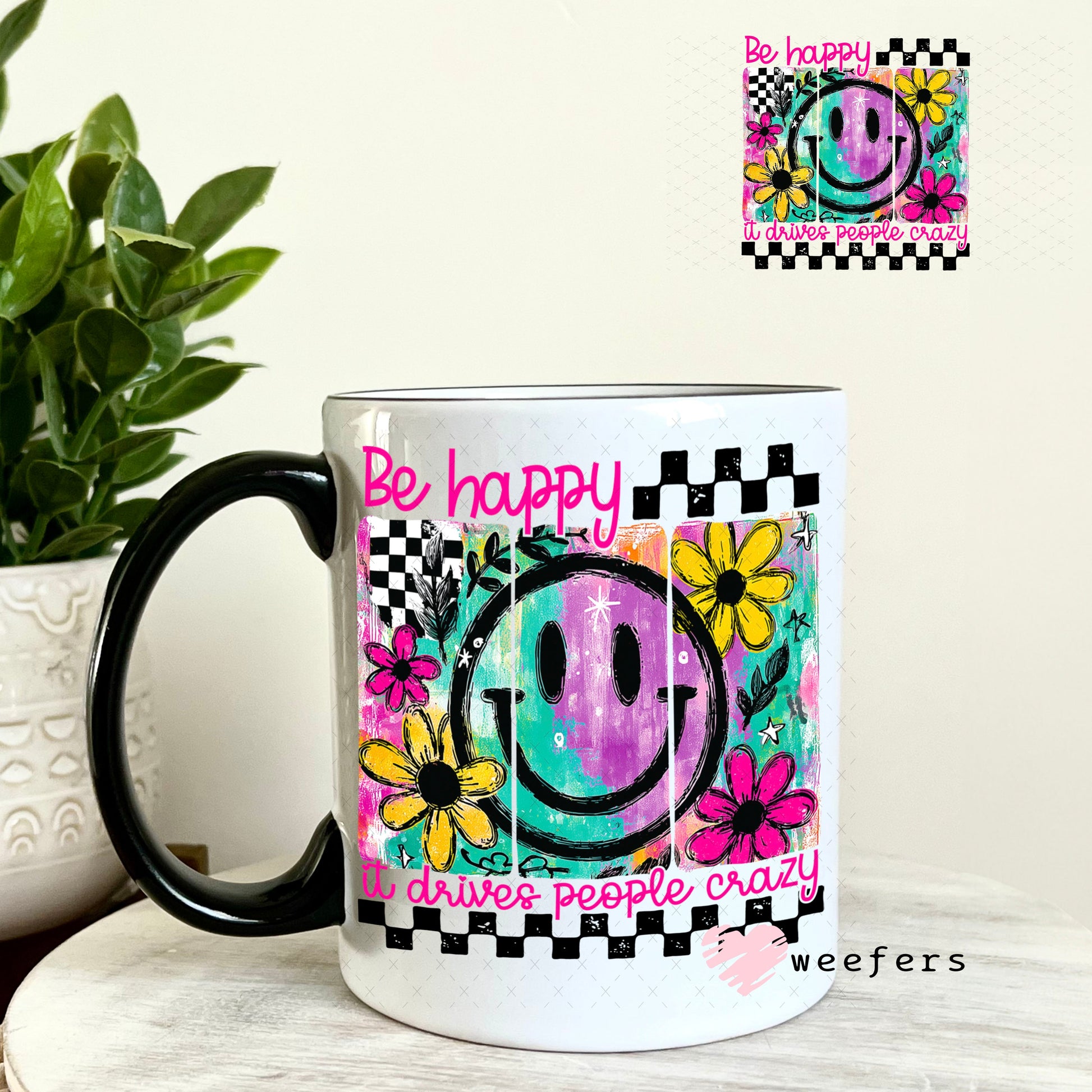 UV DTF Decal - Be Happy It Drives People Crazy 11oz Coffee Mug Weefers