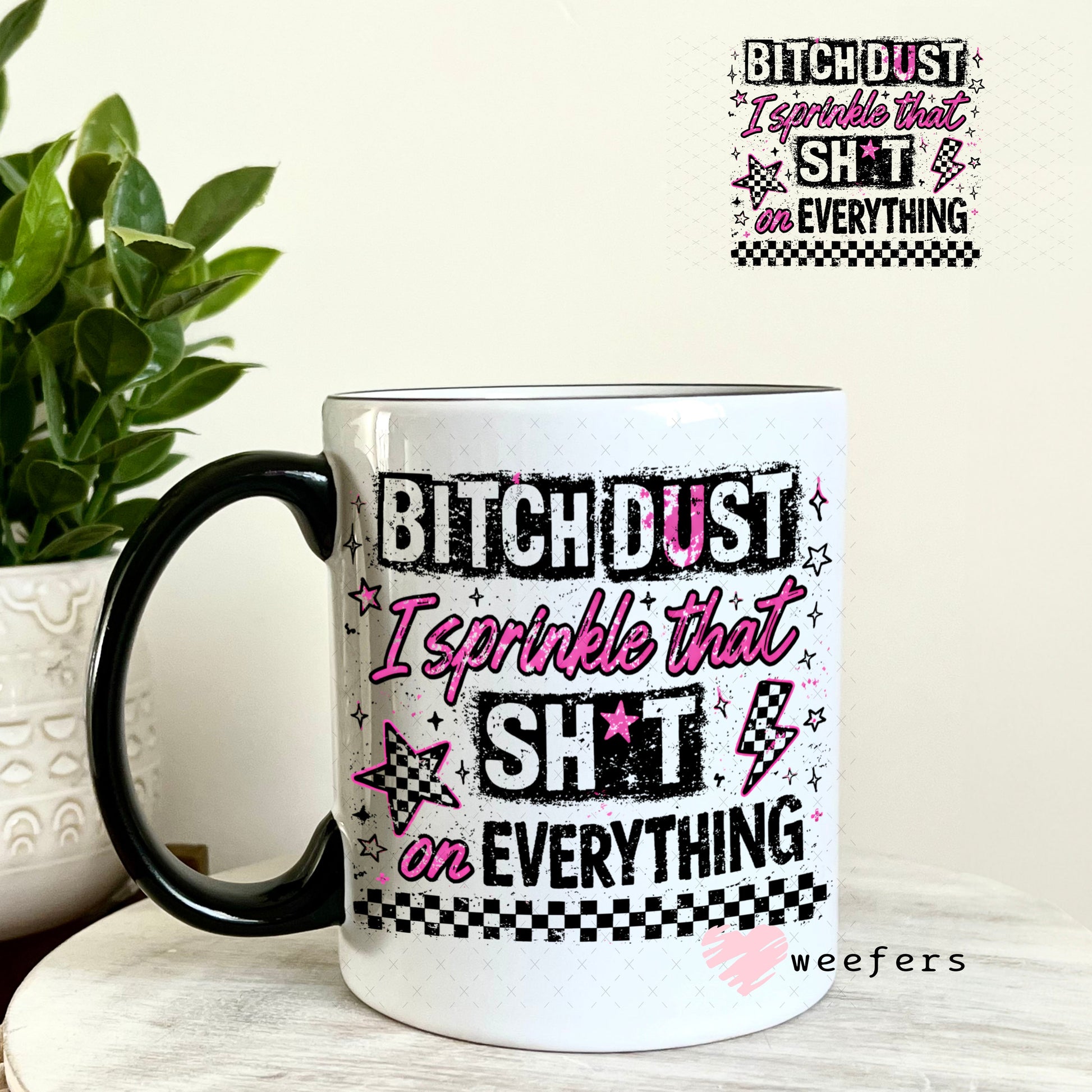 UV DTF Decal - Bitch Dust I sprinkle that on Everything 11oz Coffee Mug Weefers