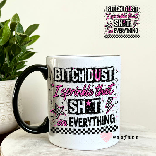 UV DTF Decal - Bitch Dust I sprinkle that on Everything 11oz Coffee Mug Weefers