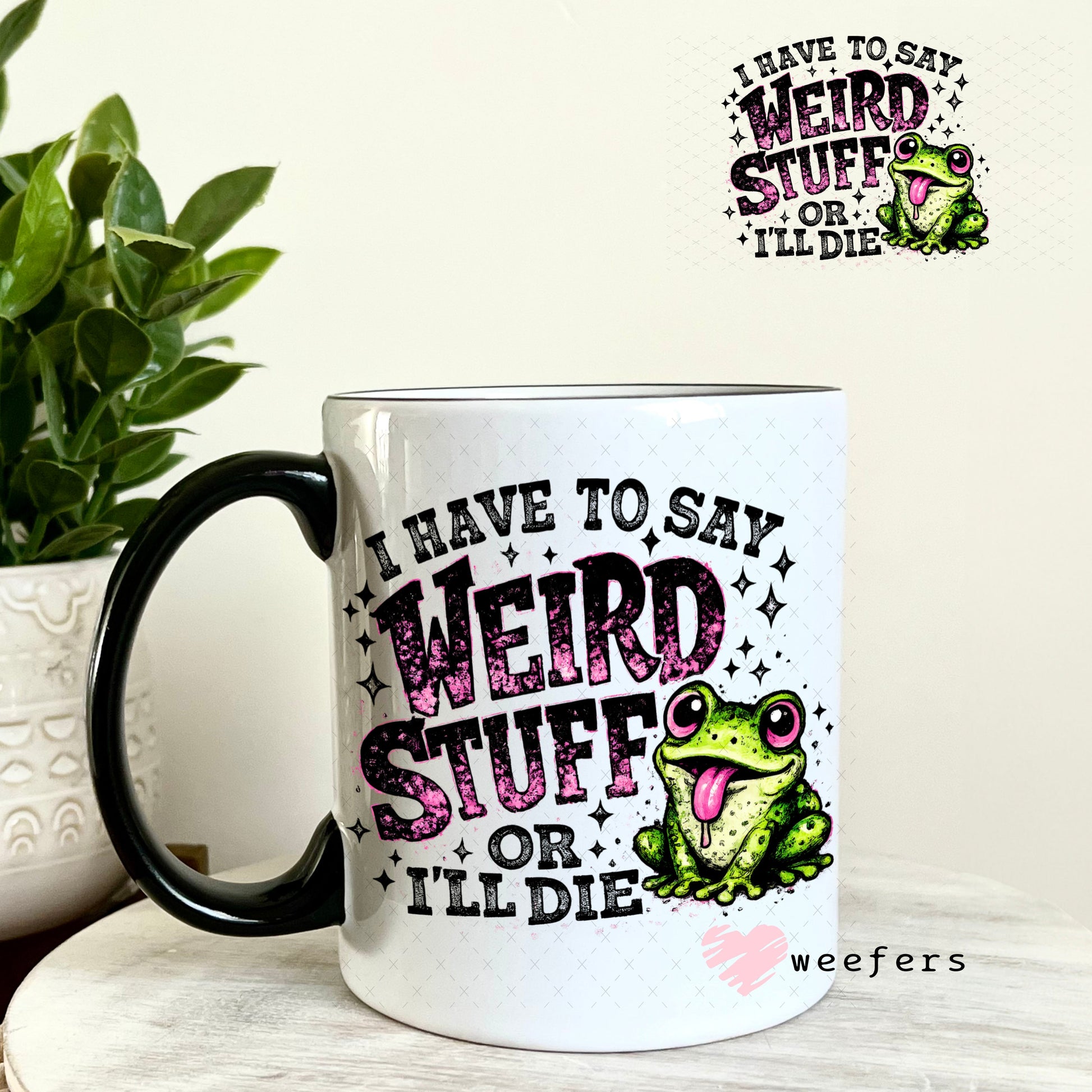 UV DTF Decal - I have to Say Weird Stuff 11oz Coffee Mug Weefers