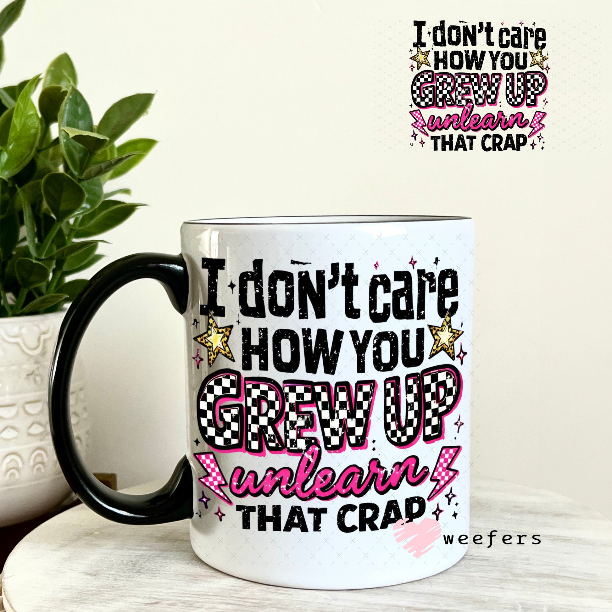 UV DTF Decal - I don't Care How you Grew Up 11oz Coffee Mug Weefers