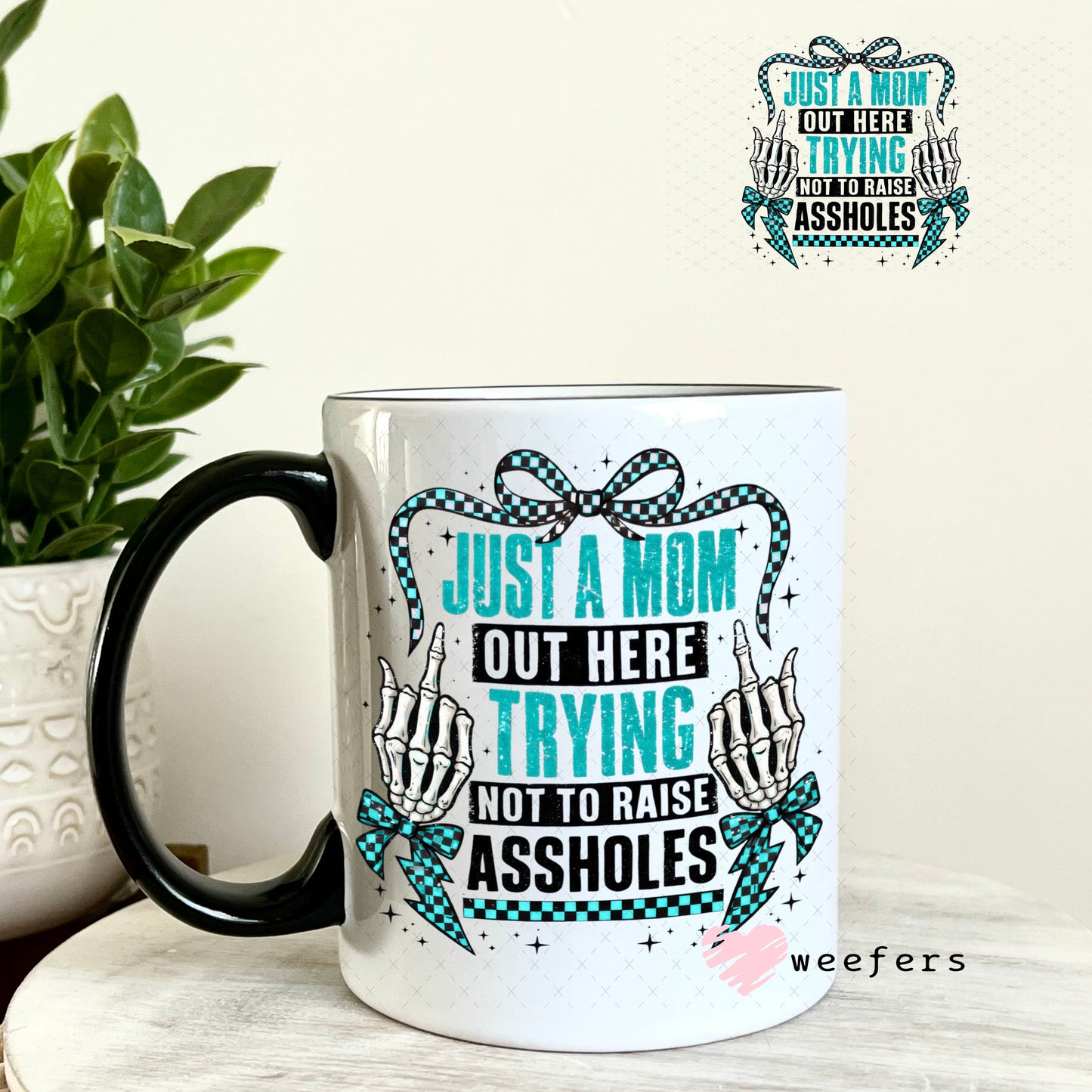 UV DTF Decal - Just a Mom Out Here Trying Not to Raise Assholes 11oz Coffee Mug Weefers