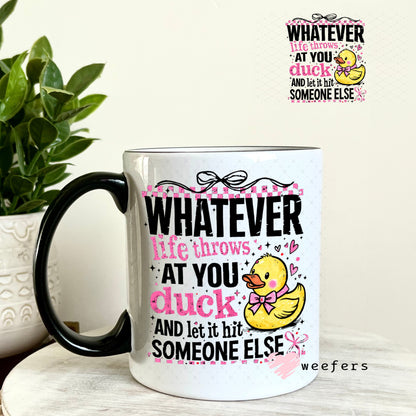 UV DTF Decal - Whatever Life Throws at You duck 11oz Coffee Mug Weefers