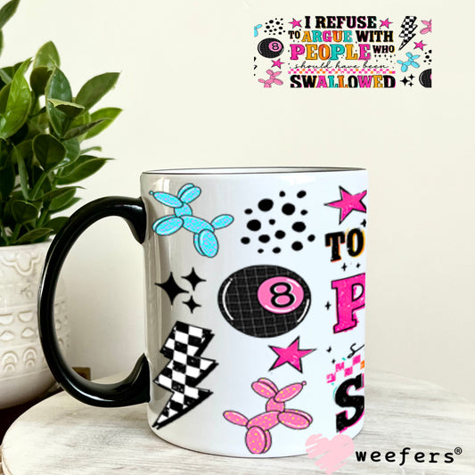 UV DTF Cup Wraps - I Refuse to Argue with People Who Should have been Swallowed - Weefers® Exclusive 11oz Coffee Mug Cup Wrap Weefers